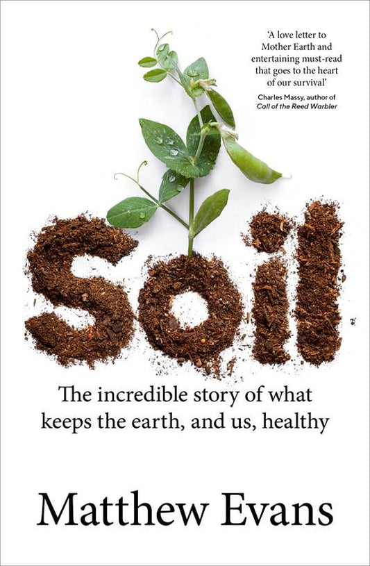 Soil: The Incredible Story of What Keeps the Earth, and us, Healthy