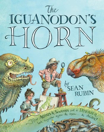 The Iguanodon's Horn: How Artists and Scientists Put a Dinosaur Back Together Again and Again and Again